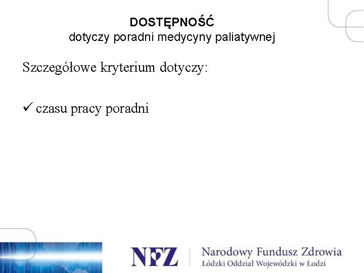 DOSTĘPNOŚĆ dotyczy poradni medycyny paliatywnej Szczegółowe kryterium dotyczy: ü czasu pracy poradni 