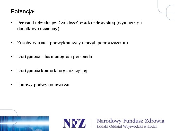 Potencjał • Personel udzielający świadczeń opieki zdrowotnej (wymagany i dodatkowo oceniany) • Zasoby własne