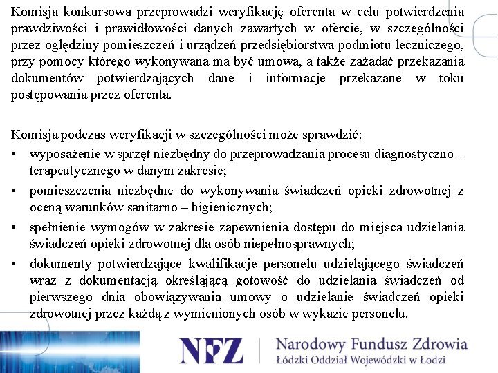 Komisja konkursowa przeprowadzi weryfikację oferenta w celu potwierdzenia prawdziwości i prawidłowości danych zawartych w