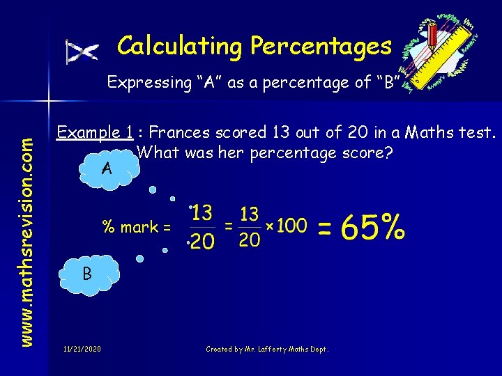 Calculating Percentages www. mathsrevision. com Expressing “A” as a percentage of “B” Example 1