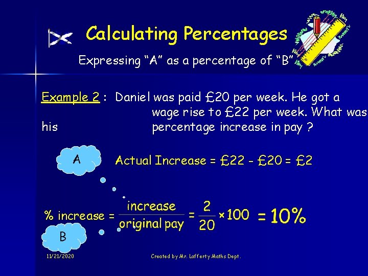 Calculating Percentages Expressing “A” as a percentage of “B” Example 2 : Daniel was