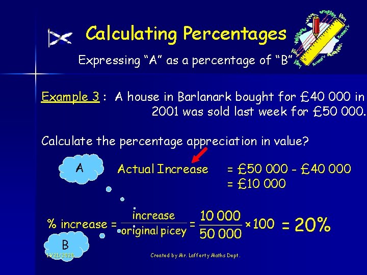 Calculating Percentages Expressing “A” as a percentage of “B” Example 3 : A house