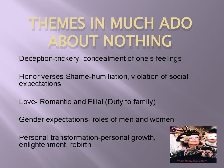 THEMES IN MUCH ADO ABOUT NOTHING Deception-trickery, concealment of one’s feelings Honor verses Shame-humiliation,