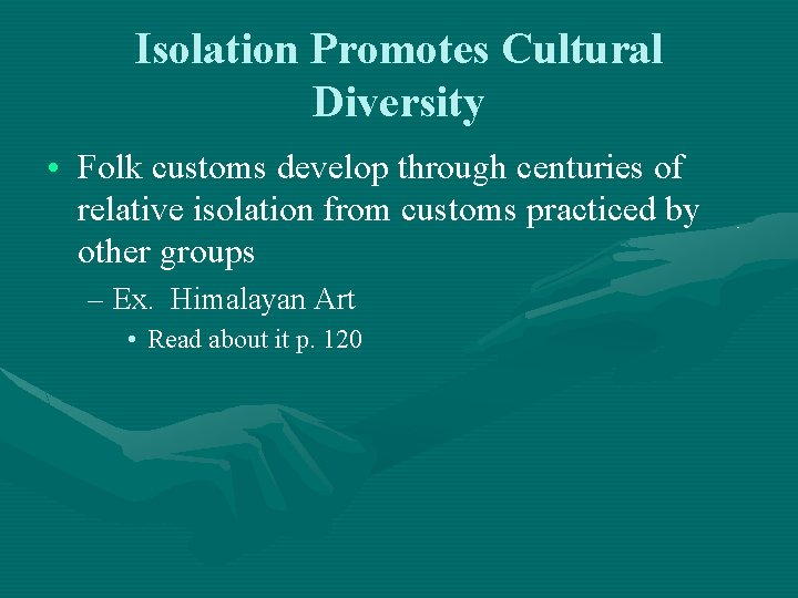 Isolation Promotes Cultural Diversity • Folk customs develop through centuries of relative isolation from Isolation Promotes Cultural Diversity • Folk customs develop through centuries of relative isolation from