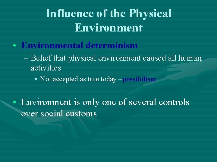 Influence of the Physical Environment • Environmental determinism – Belief that physical environment caused Influence of the Physical Environment • Environmental determinism – Belief that physical environment caused