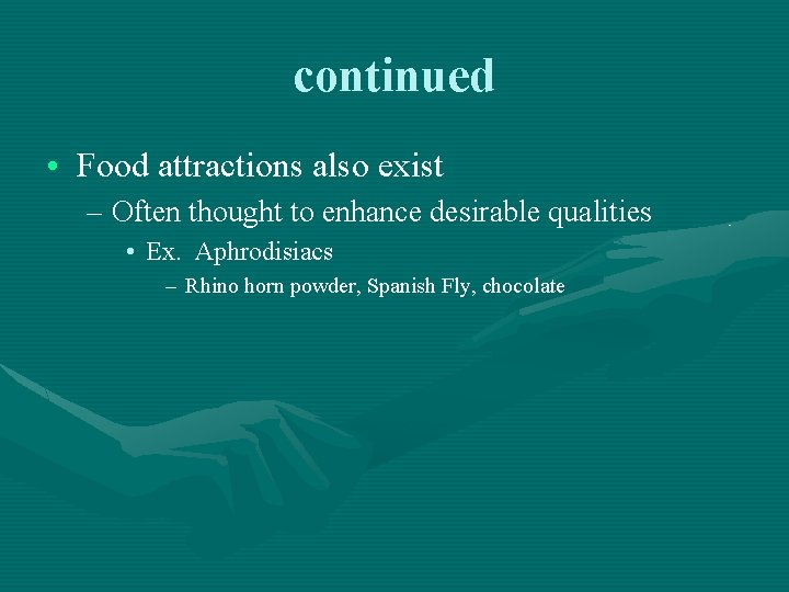 continued • Food attractions also exist – Often thought to enhance desirable qualities • continued • Food attractions also exist – Often thought to enhance desirable qualities •