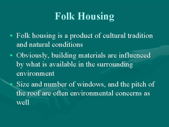Folk Housing • Folk housing is a product of cultural tradition and natural conditions Folk Housing • Folk housing is a product of cultural tradition and natural conditions