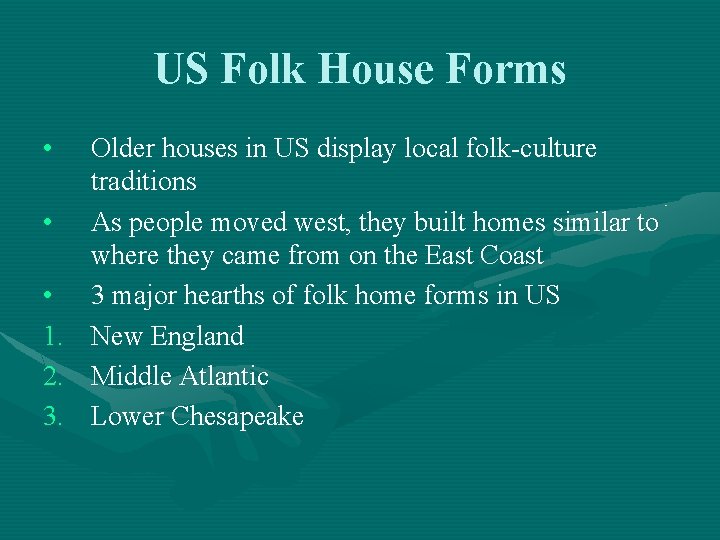 US Folk House Forms • Older houses in US display local folk-culture traditions • US Folk House Forms • Older houses in US display local folk-culture traditions •