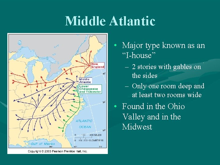 Middle Atlantic • Major type known as an “I-house” – 2 stories with gables Middle Atlantic • Major type known as an “I-house” – 2 stories with gables