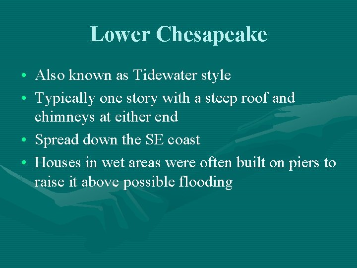 Lower Chesapeake • Also known as Tidewater style • Typically one story with a Lower Chesapeake • Also known as Tidewater style • Typically one story with a