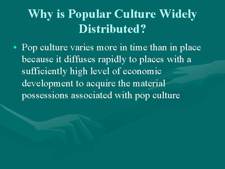 Why is Popular Culture Widely Distributed? • Pop culture varies more in time than Why is Popular Culture Widely Distributed? • Pop culture varies more in time than