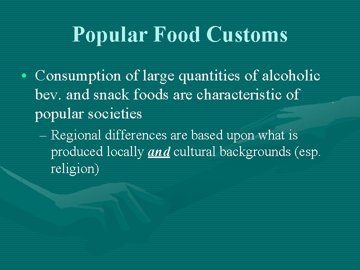 Popular Food Customs • Consumption of large quantities of alcoholic bev. and snack foods Popular Food Customs • Consumption of large quantities of alcoholic bev. and snack foods