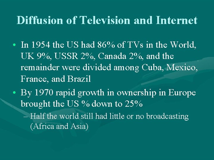 Diffusion of Television and Internet • In 1954 the US had 86% of TVs Diffusion of Television and Internet • In 1954 the US had 86% of TVs
