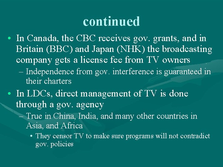 continued • In Canada, the CBC receives gov. grants, and in Britain (BBC) and continued • In Canada, the CBC receives gov. grants, and in Britain (BBC) and