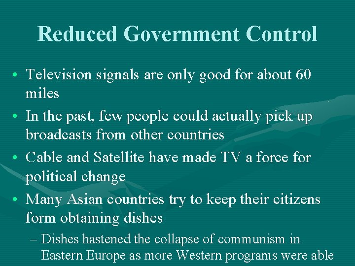 Reduced Government Control • Television signals are only good for about 60 miles • Reduced Government Control • Television signals are only good for about 60 miles •