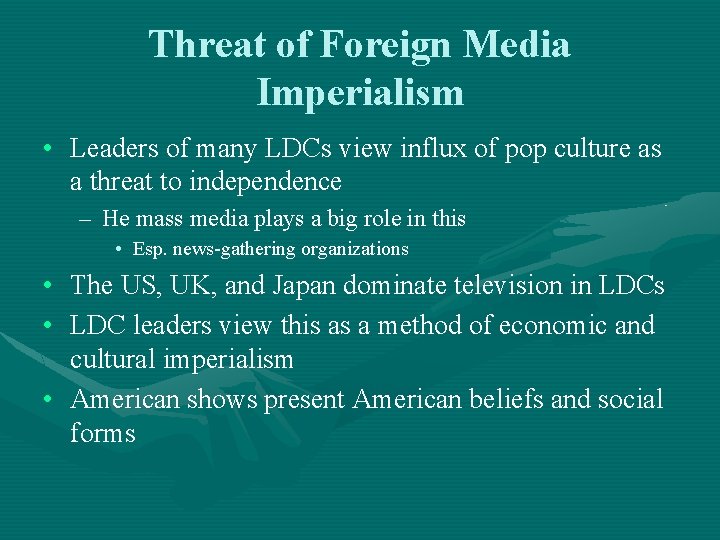 Threat of Foreign Media Imperialism • Leaders of many LDCs view influx of pop Threat of Foreign Media Imperialism • Leaders of many LDCs view influx of pop