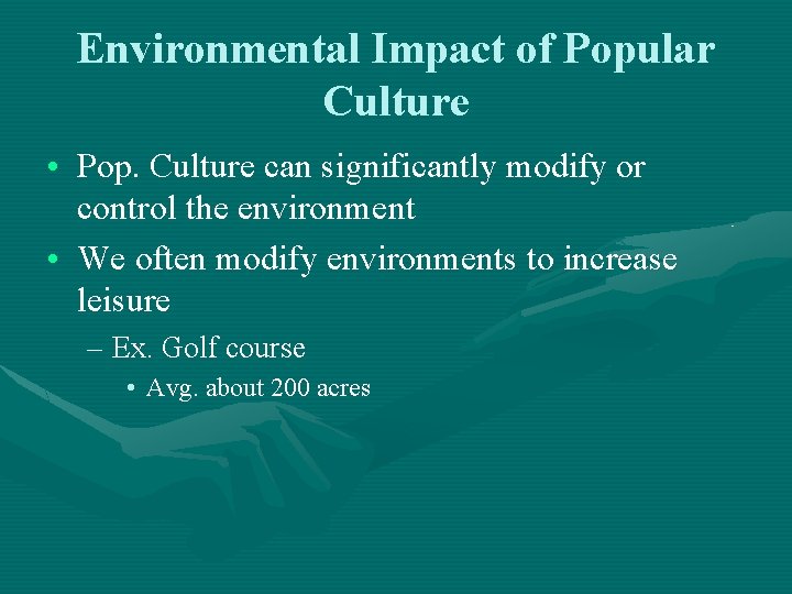 Environmental Impact of Popular Culture • Pop. Culture can significantly modify or control the Environmental Impact of Popular Culture • Pop. Culture can significantly modify or control the