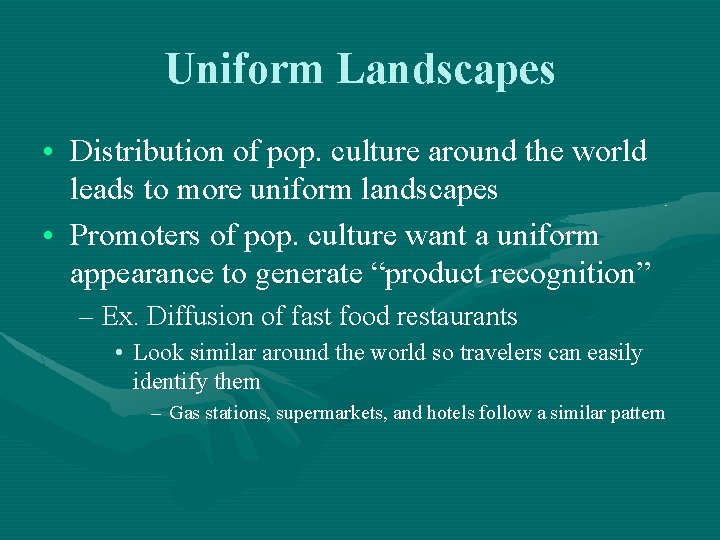 Uniform Landscapes • Distribution of pop. culture around the world leads to more uniform Uniform Landscapes • Distribution of pop. culture around the world leads to more uniform