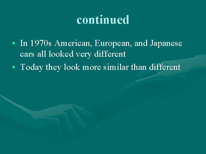continued • In 1970 s American, European, and Japanese cars all looked very different continued • In 1970 s American, European, and Japanese cars all looked very different