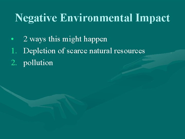 Negative Environmental Impact • 2 ways this might happen 1. Depletion of scarce natural Negative Environmental Impact • 2 ways this might happen 1. Depletion of scarce natural