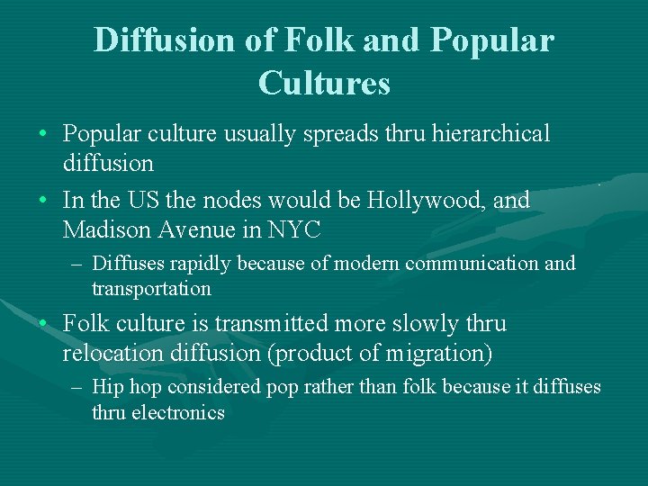 Diffusion of Folk and Popular Cultures • Popular culture usually spreads thru hierarchical diffusion Diffusion of Folk and Popular Cultures • Popular culture usually spreads thru hierarchical diffusion