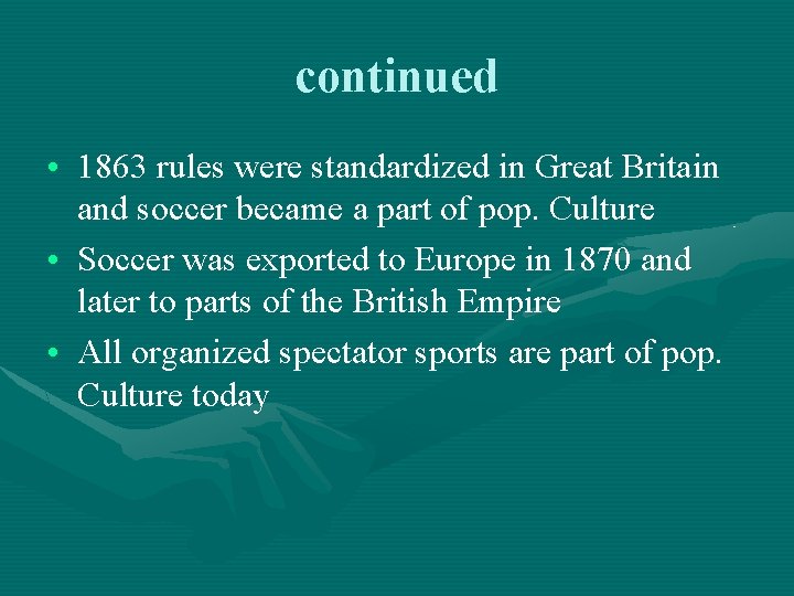 continued • 1863 rules were standardized in Great Britain and soccer became a part continued • 1863 rules were standardized in Great Britain and soccer became a part