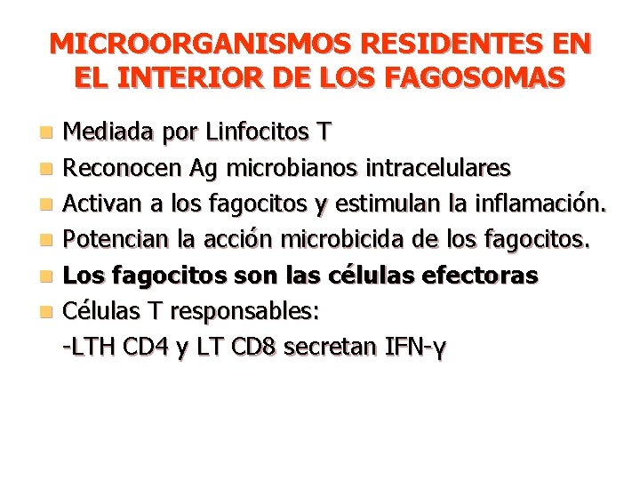 MICROORGANISMOS RESIDENTES EN EL INTERIOR DE LOS FAGOSOMAS n n n Mediada por Linfocitos