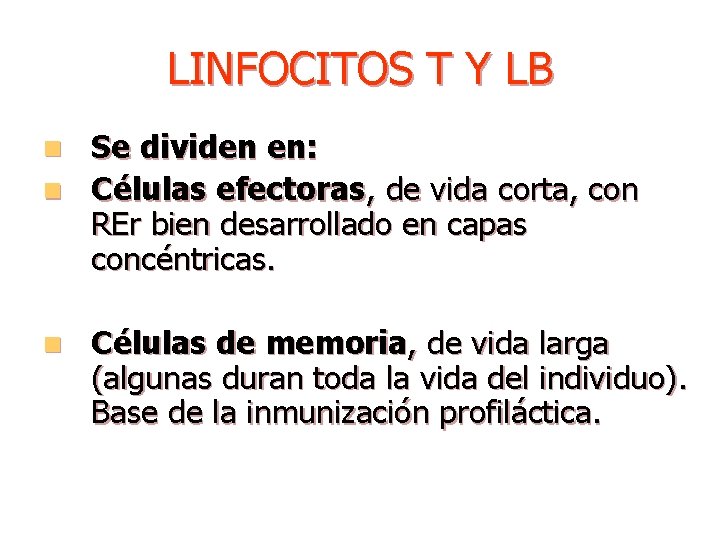 LINFOCITOS T Y LB Se dividen en: n Células efectoras, de vida corta, con