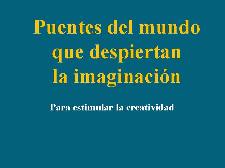 Puentes del mundo que despiertan la imaginación Para estimular la creatividad 