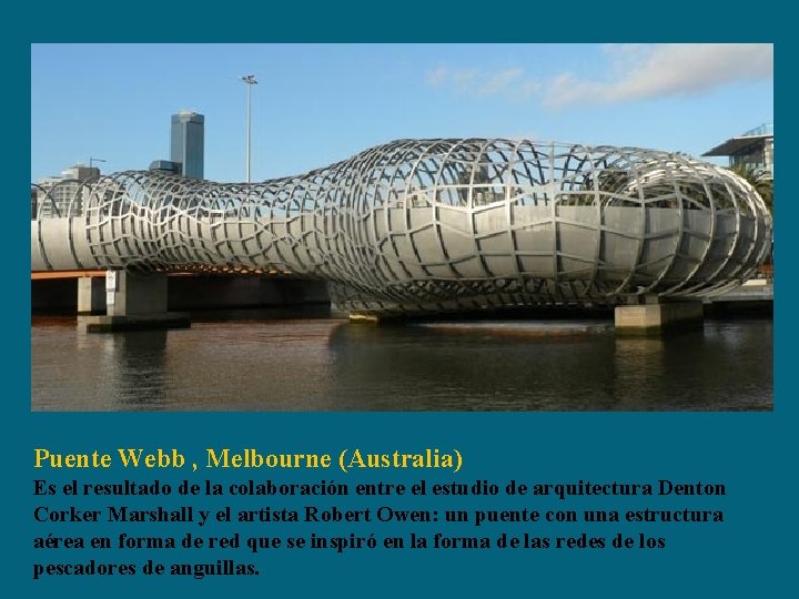 Puente Webb , Melbourne (Australia) Es el resultado de la colaboración entre el estudio