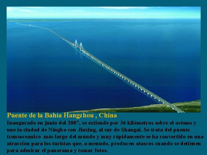 Puente de la Bahía Hangzhou , China Inaugurado en junio del 2007, se extiende
