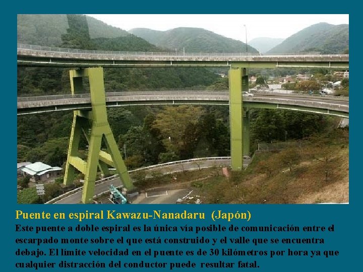 Puente en espiral Kawazu-Nanadaru (Japón) Este puente a doble espiral es la única vía