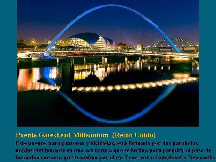 Puente Gateshead Millennium (Reino Unido) Este puente, para peatones y bicicletas, está formado por