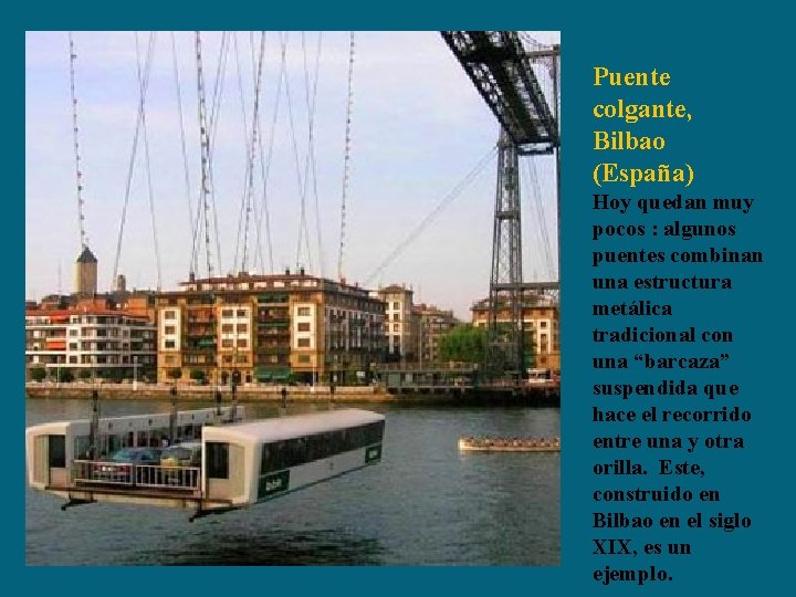 Puente colgante, Bilbao (España) Hoy quedan muy pocos : algunos puentes combinan una estructura