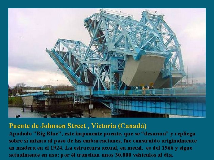 Puente de Johnson Street , Victoria (Canadá) Apodado "Big Blue", este imponente puente, que