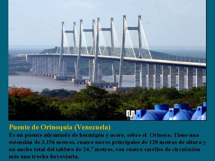 Puente de Orinoquia (Venezuela) Es un puente atirantado de hormigón y acero, sobre el