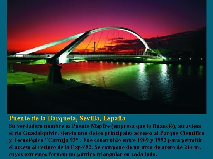 Puente de la Barqueta, Sevilla, España Su verdadero nombre es Puente Mapfre (empresa que