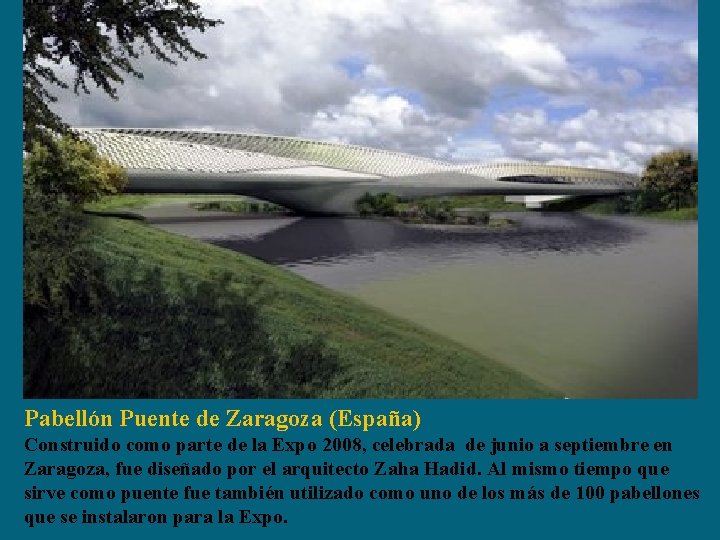 Pabellón Puente de Zaragoza (España) Construido como parte de la Expo 2008, celebrada de