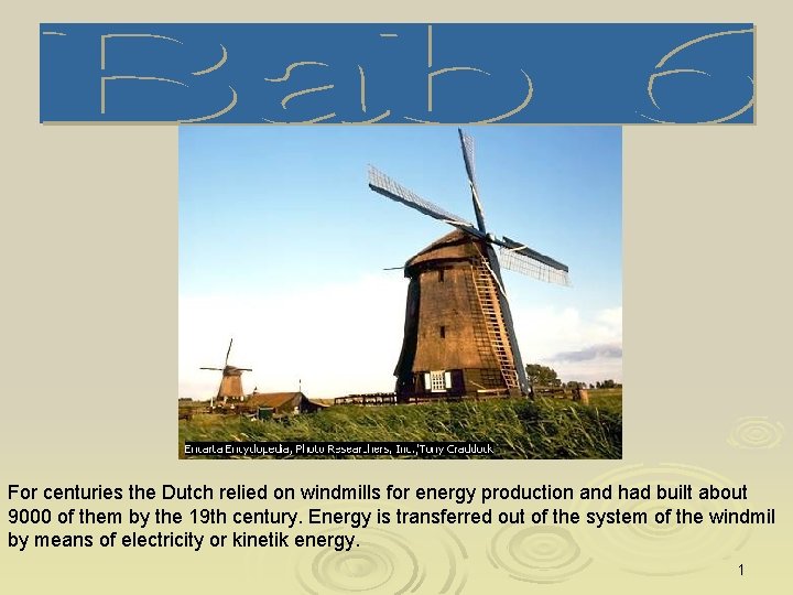 For centuries the Dutch relied on windmills for energy production and had built about