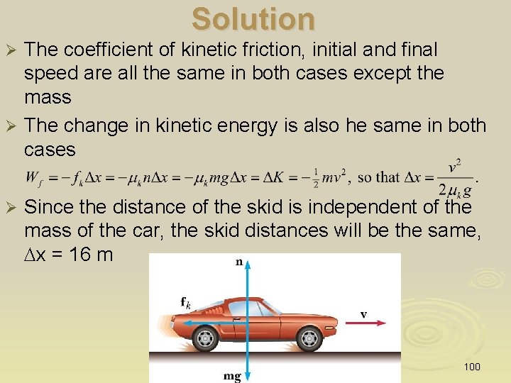 Solution The coefficient of kinetic friction, initial and final speed are all the same