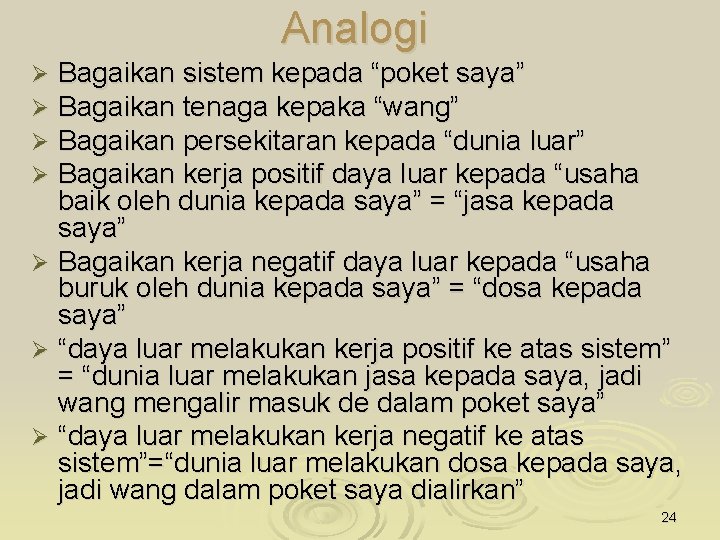 Analogi Bagaikan sistem kepada “poket saya” Bagaikan tenaga kepaka “wang” Bagaikan persekitaran kepada “dunia