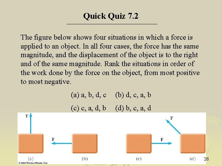 Quick Quiz 7. 2 The figure below shows four situations in which a force