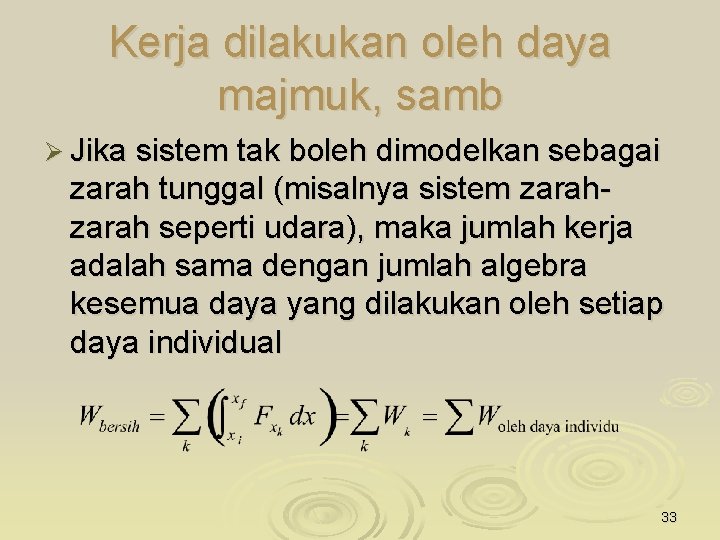 Kerja dilakukan oleh daya majmuk, samb Ø Jika sistem tak boleh dimodelkan sebagai zarah