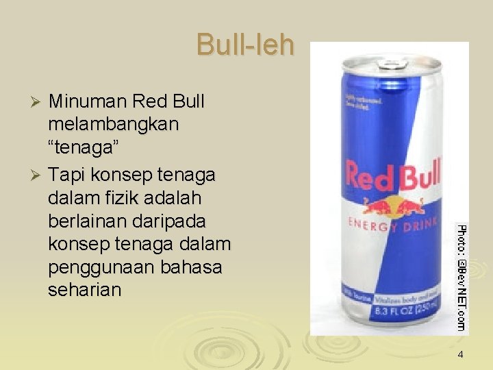 Bull-leh Minuman Red Bull melambangkan “tenaga” Ø Tapi konsep tenaga dalam fizik adalah berlainan