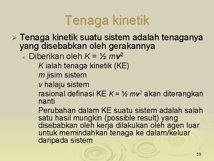 Tenaga kinetik Ø Tenaga kinetik suatu sistem adalah tenaganya yang disebabkan oleh gerakannya l