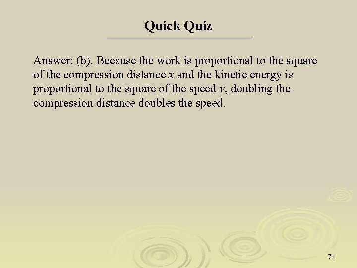 Quick Quiz Answer: (b). Because the work is proportional to the square of the
