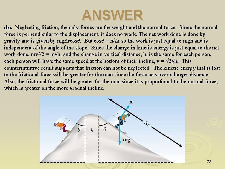 ANSWER (b). Neglecting friction, the only forces are the weight and the normal force.