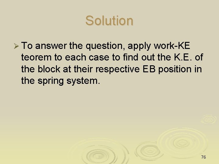 Solution Ø To answer the question, apply work-KE teorem to each case to find