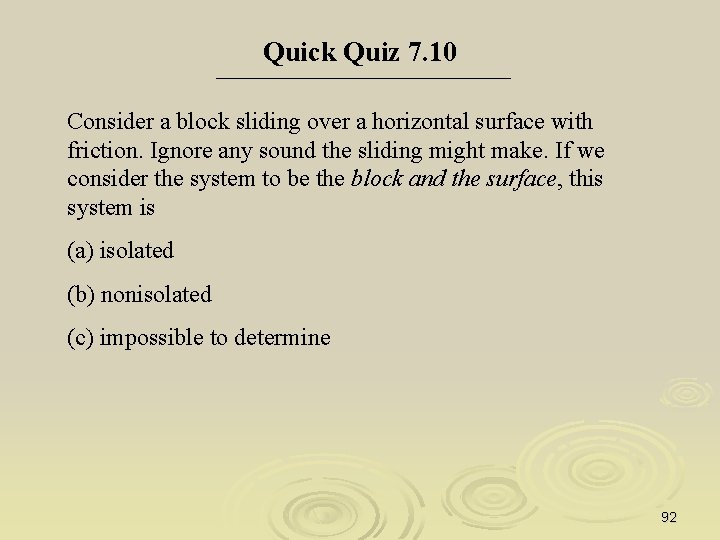 Quick Quiz 7. 10 Consider a block sliding over a horizontal surface with friction.