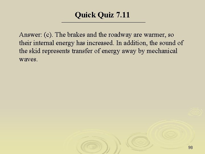 Quick Quiz 7. 11 Answer: (c). The brakes and the roadway are warmer, so